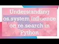 Understanding os system Influence on re search in Python