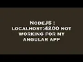 NodeJS localhost 4200 not working for my angular app