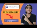 How To Fix File Upload Failed Error In Microsoft Teams 2024