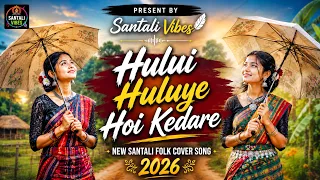 hului huluye hoi kedare new santali cover song 2026 present by santali vibes