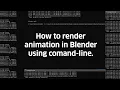 How to render animation in Blender using Command-Line