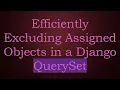 Efficiently Excluding Assigned Objects in a Django QuerySet