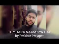 Tumhara Naam Kya Hai | Poetry |Prakhar Prajapat