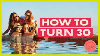 The 10 Dos and Don ts of Turning 30