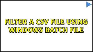 Filter a CSV file using Windows batch file 2 Solutions