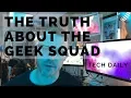 The TRUTH about the GEEK SQUAD - Tech Daily