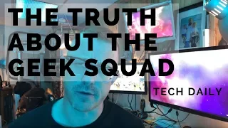 The TRUTH about the GEEK SQUAD - Tech Daily
