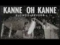 Kanne Oh Kanne 🤌 | Slowed + Reverb | | Lofi | | samsameer insta |