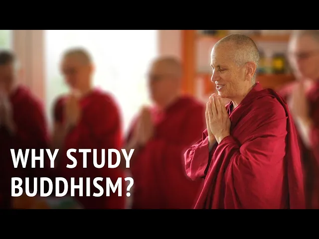 Why Study Buddhism? | Bhikshuni Thubten Chodron