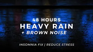 Heavy Rain + Brown Noise – Sleep Fast TONIGHT | 48 Hours (NO AI)