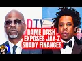 Dame Dash EXPOSES Jay-Z SHADY Finances Rock-A-Fella Worthless How DOES Jay Make His Money