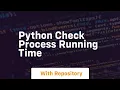 python check process running time