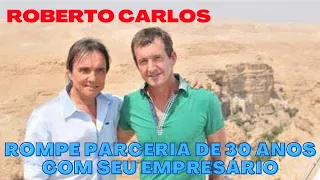 [Extra!!!] ROBERTO CARLOS ROMPE PARCERIA DE 30 ANOS COM SEU EMPRESÁRIO