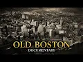 The Fascinating Story of Old Boston From Puritan Village to America s First Great City