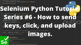 Selenium Python Tutorial Series - How to send keys click and upload images