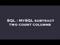 SQL MySQL subtract two count columns