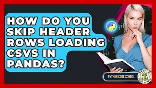 How Do You Skip Header Rows Loading CSVs In Pandas - Python Code School