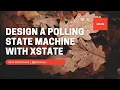 Design a polling state machine with XState