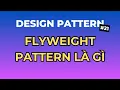 Flyweight Pattern La Gi - Design Pattern Tap 21 Ngoi Ngam Code
