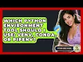 Which Python Environment Tool Should I Use Venv Conda Or Pipenv - Python Code School