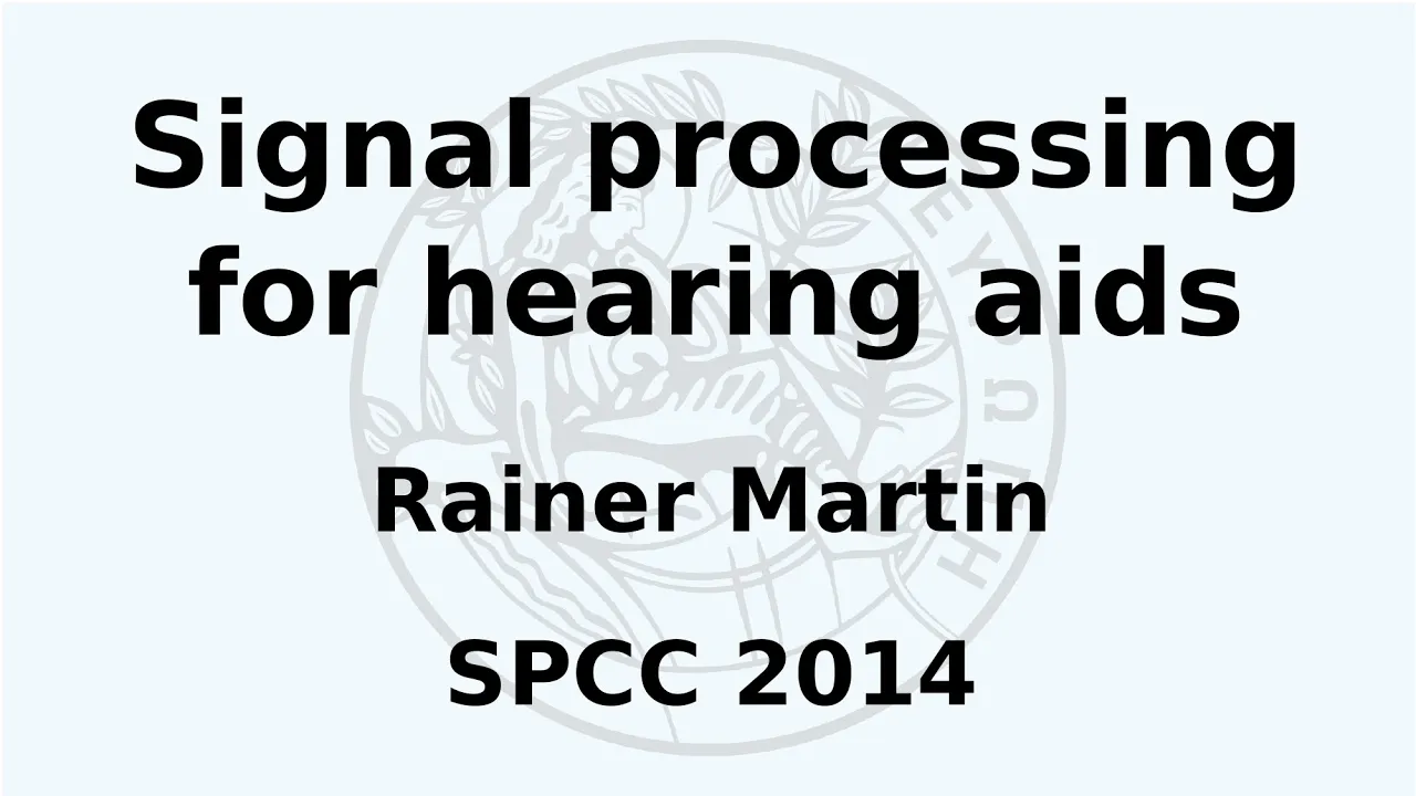 SPCC 2014 - Rainer Martin - Signal processing for hearing aids - Part 1