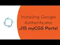 Installing Google Authenticator for Instant MFA Codes J15 myCGS Portal