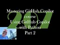 Mastering GitHub Copilot course Using GitHub Copilot with Python Part 2 GCast 207