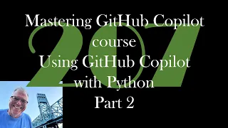 Mastering GitHub Copilot course Using GitHub Copilot with Python Part 2 GCast 207
