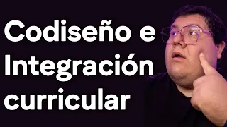 Premisas centrales del Codiseño y la Integración curricular.