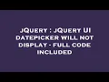 jQuery jQuery UI datepicker will not display - full code included