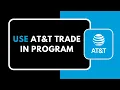 How to Use AT T Trade In Program