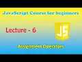 JavaScript course for beginners Lecture - 6 Assignment Operators