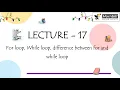 LEC - 17 looping control structure For loop While loop