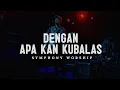 Download Lagu Dengan Apa Kan Kubalas - Symphony Worship (Lirik) | Lagu Rohani Paling Populer 2024