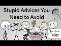 Stupid Advices You Need to Avoid