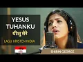 Download Lagu Yesus Tuhanku (Yeshu Mere) by Shirin George | Lagu Kristen India Sangat Menyentuh Kalbu