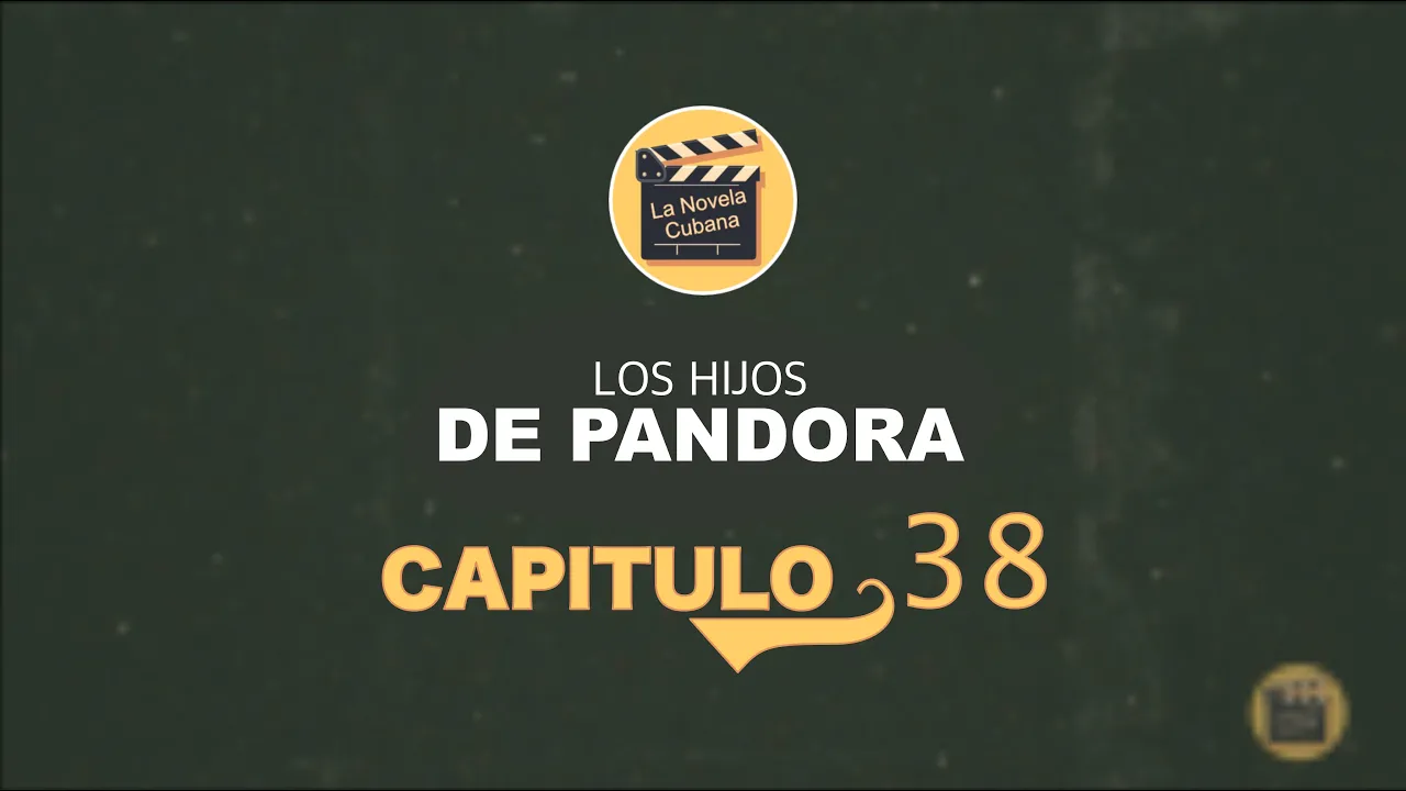 LOS HIJOS DE PANDORA | CAPITULO 38 | La Novela Cubana
