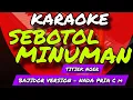 Download Lagu SEBOTOL MINUMAN - KARAOKE BAJIDOR VERSION - NADA PRIA C m - TITIEK NOER