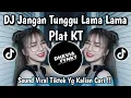 Lagu DJ JANGAN TUNGGU LAMA LAMA PLAT KT | BILANG ENGKAU BERJUMPA DENGAN SEORANG DARA PLAT KT VIRAL TIKTOK