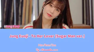 Download Jung Eunji - To Her Lover (2016 Sugar man) [Han+Rom+Ina] By. Rinaamelia_2405 MP3