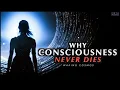 Download Lagu Why Consciousness is Immortal | The Philosophical Proof of Life After Death