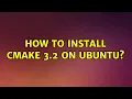 Ubuntu How to install cmake 3 2 on Ubuntu