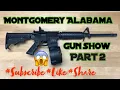 Huge Gun show In Montgomery Part 2 They had Everything