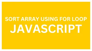 Sort Array in JavaScript using For Loop