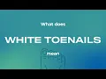 What does white toenails mean