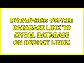 Databases Oracle database link to MySQL database on RedHat Linux 2 Solutions