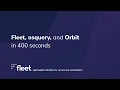 Fleet osquery and Orbit in 400 seconds