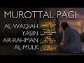 Download Lagu Murottal Al Quran Di Pagi Hari | Surah Al Waqiah, Yasin, Ar Rahman, Al Mulk | Beautiful Recitation