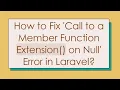 How to Fix Call to a Member Function Extension on Null Error in Laravel