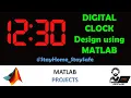 Designing Digital Clock using MATLAB let s dECodE